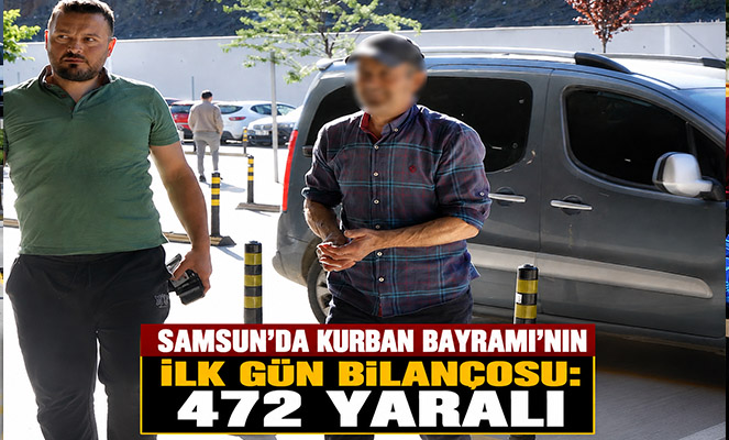 Samsun'da Kurban Bayramı'nın ilk gün bilançosu: 472 yaralı