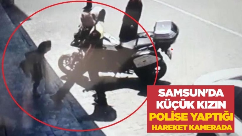 Samsun'da küçük kızın polise yaptığı hareket kamerada