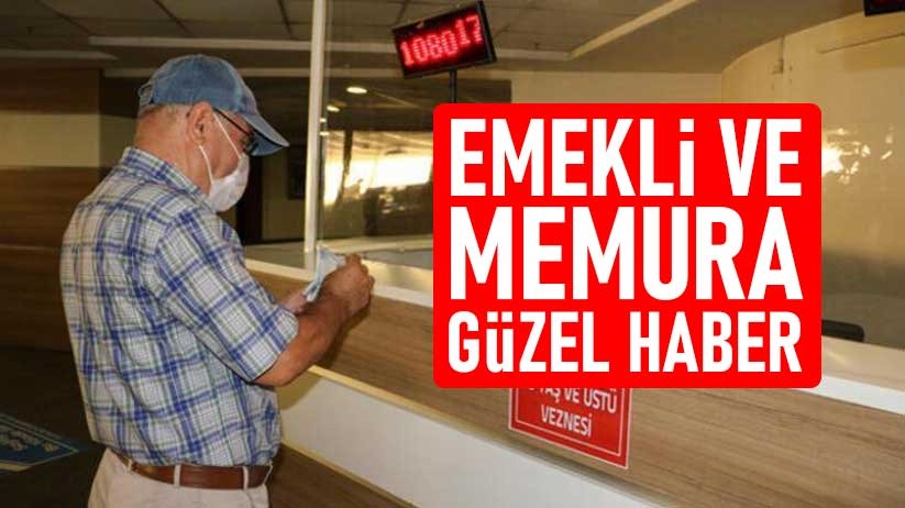 Emekli ve memura güzel haber