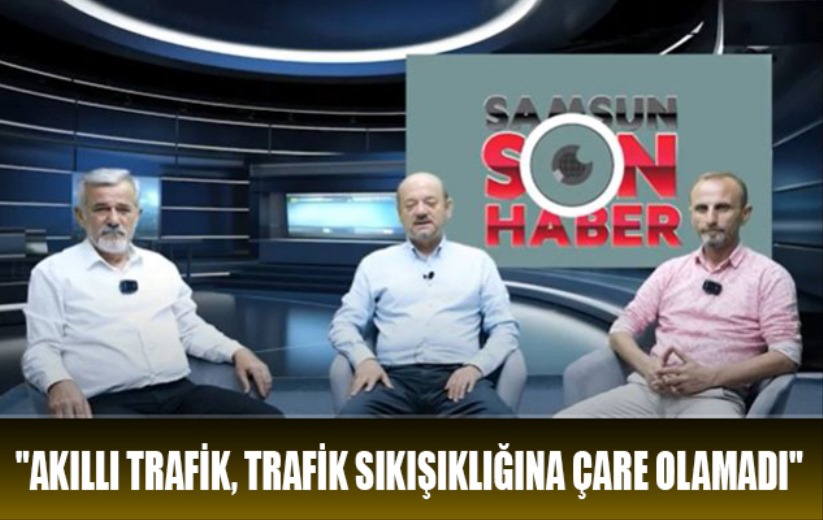 'Akıllı trafik, trafik sıkışıklığına çare olamadı'