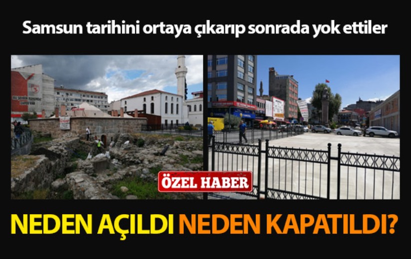 Samsun tarihini ortaya çıkarıp sonrada yok ettiler