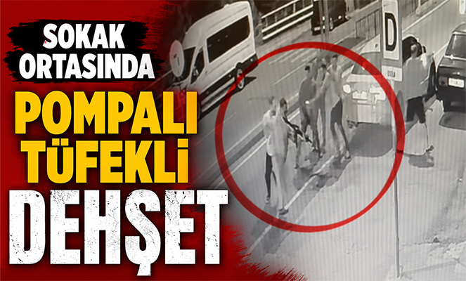 Sokak ortasında pompalı tüfekli dehşet