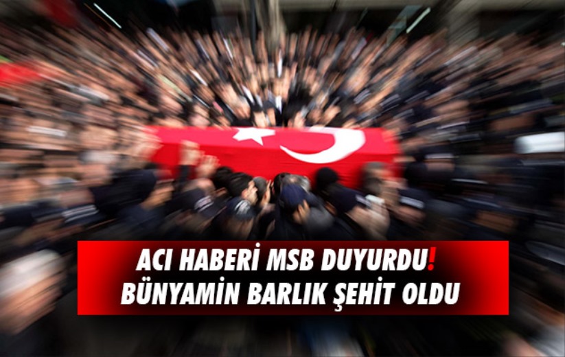 Acı haberi MSB duyurdu! Bünyamin Barlık şehit oldu