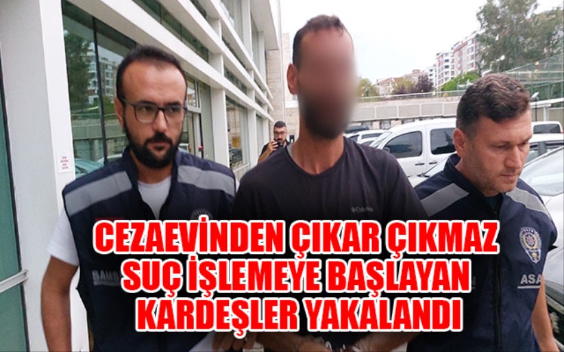 Samsun'da cezaevinden yeni çıkıp hırsızlık yapan kardeşler yakalandı