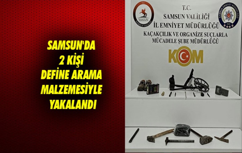 Samsun'da 2 kişi define arama malzemesiyle yakalandı