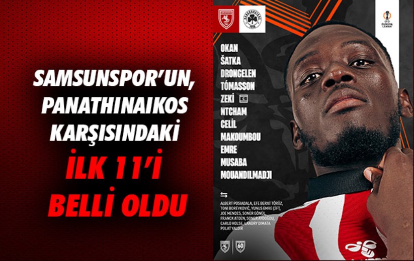 Samsunspor'un, Panathinaikos karşısındaki ilk 11'i belli oldu