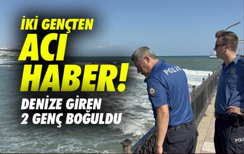Samsun'da denize giren 2 genç boğuldu