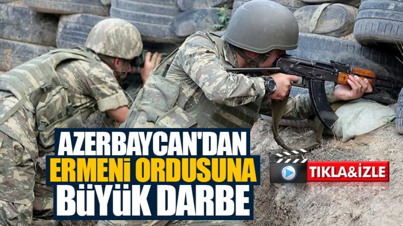Azerbaycan'dan Ermeni ordusuna büyük darbe