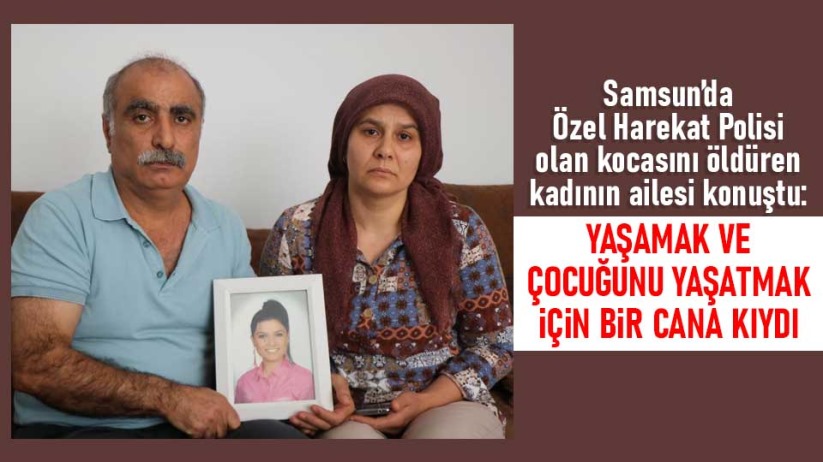 Samsun'da Özel Harekat Polisi olan kocasını öldüren kadının ailesi konuştu