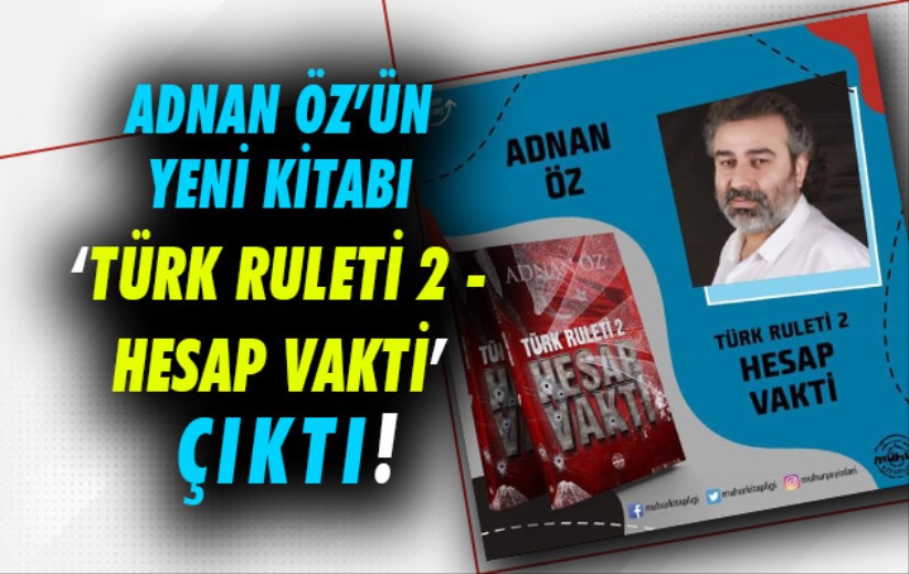 Adnan Öz'ün Yeni Kitabı 'Türk Ruleti 2 - Hesap Vakti' Çıktı!