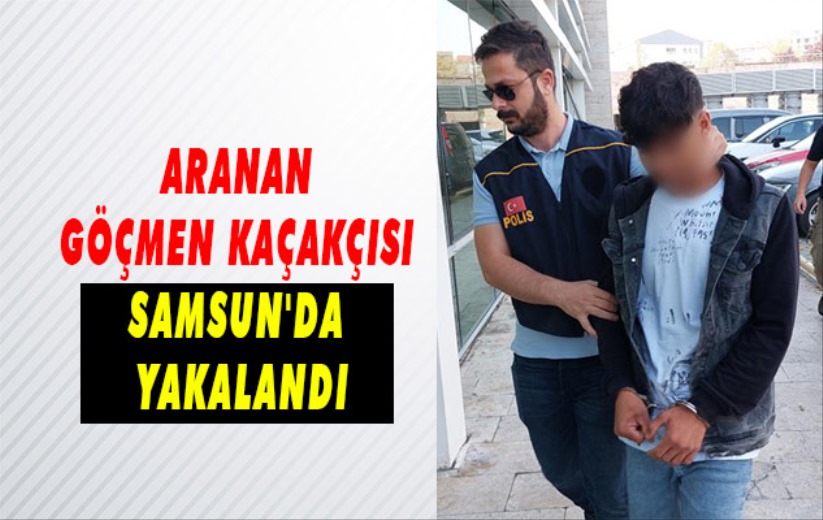 Polis tarafından aranan göçmen kaçakçısı Samsun'da yakalandı