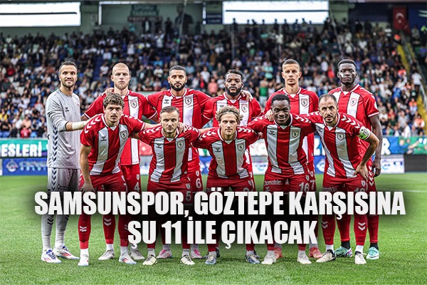 Samsunspor, Göztepe karşısına şu 11 ile çıkacak