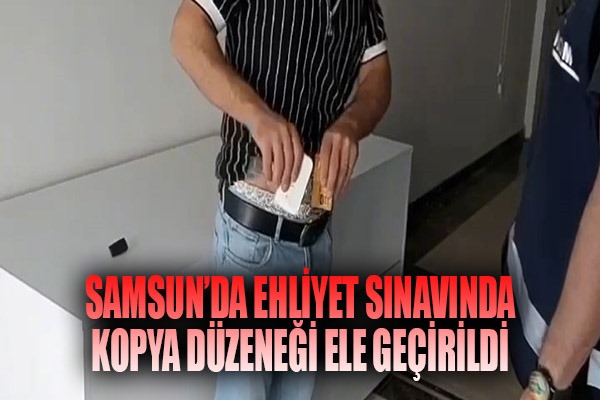 Samsun'da kopya düzeneğiyle ehliyet sınavına giren 3 kişi suçüstü yakalandı