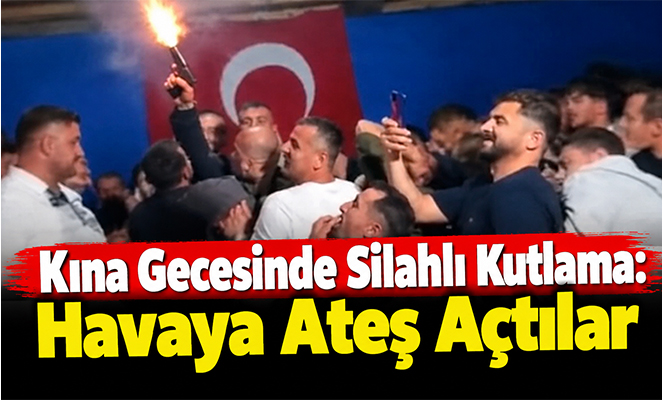 Kına gecesinde silahlı kutlama: Havaya ateş açtılar