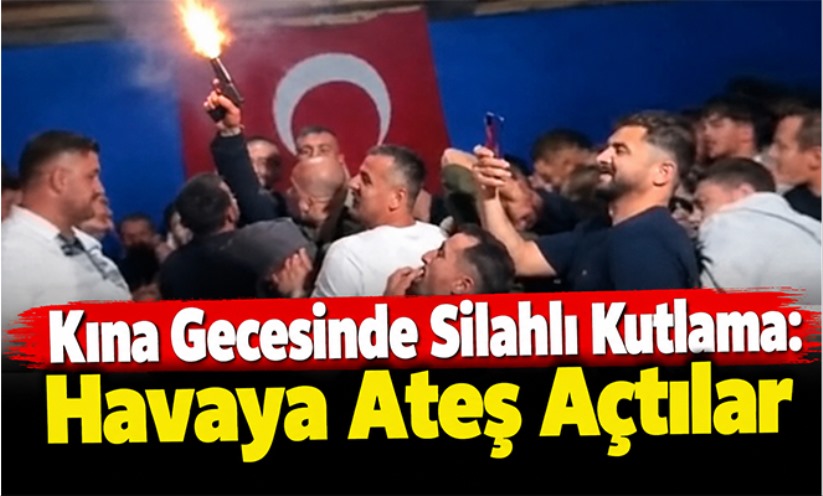 Kına gecesinde silahlı kutlama: Havaya ateş açtılar