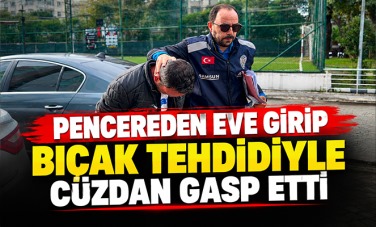 Pencereden eve girip bıçak tehdidiyle cüzdan gasp etti