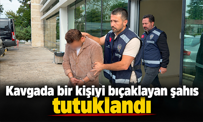 Kavgada bir kişiyi bıçaklayan şahıs tutuklandı