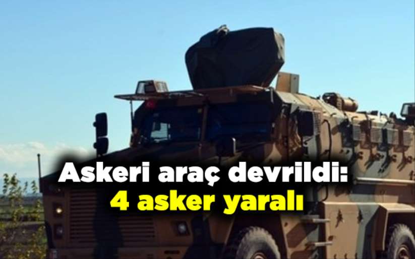 Askeri araç devrildi: 4 asker yaralı