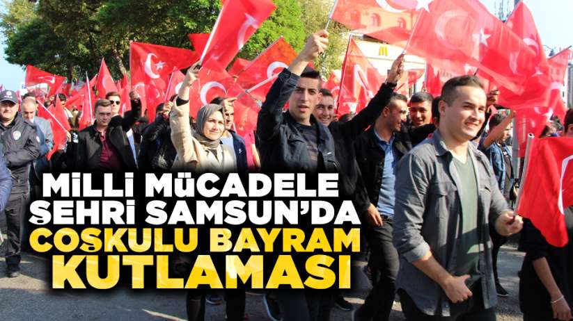 Milli Mücadele şehri Samsun'da coşkulu bayram kutlaması