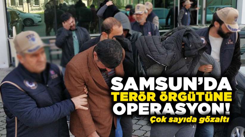 Samsun'da terör operasyonu: Çok sayıda gözaltı