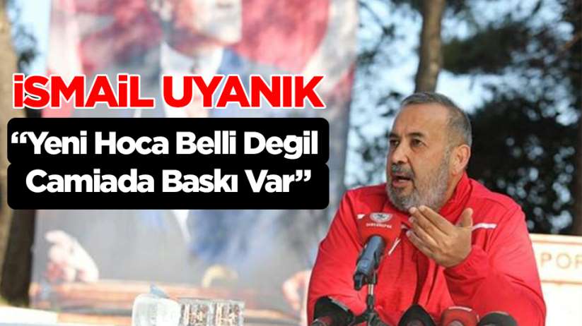 Samsunspor Başkanı İsmail Uyanık, yeni hoca arayışlarının sürdüğünü söyledi.