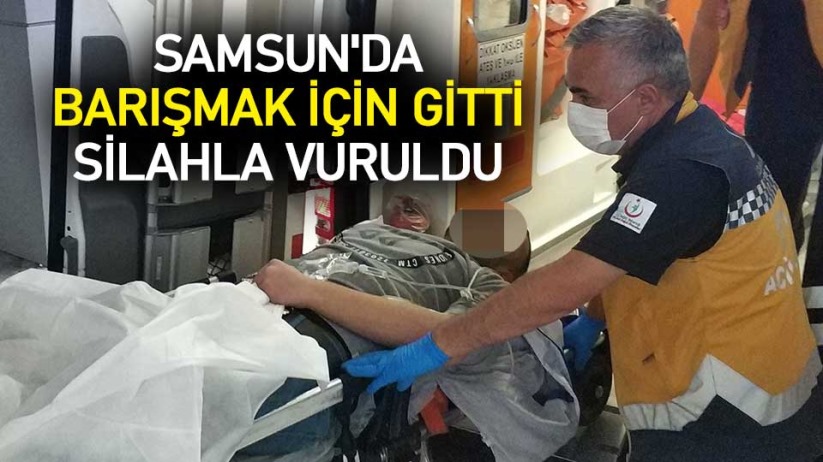 Samsun'da barışmak için gitti silahla vuruldu