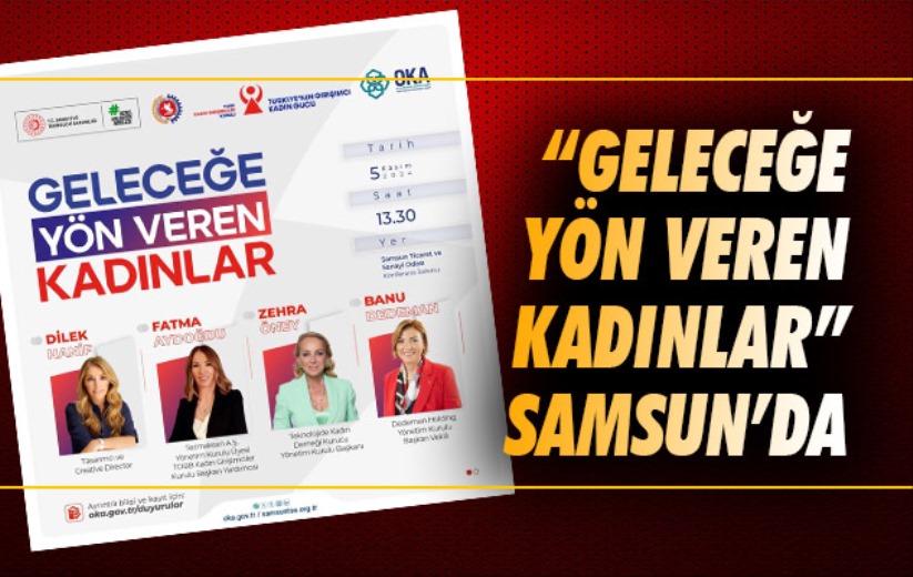 'Geleceğe Yön Veren Kadınlar' Samsun'da