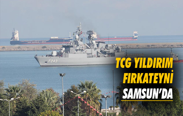 TCG Yıldırım Fırkateyni Samsun'da