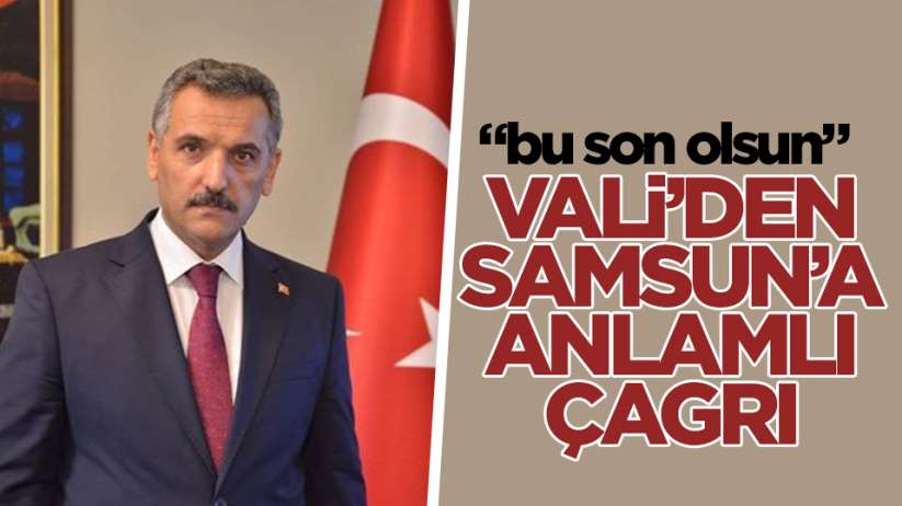 Samsun Valisi Osman Kaymak'tan anlamlı çağrı