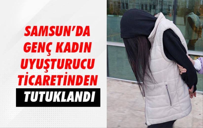Samsun'da genç kadın uyuşturucu ticaretinden tutuklandı