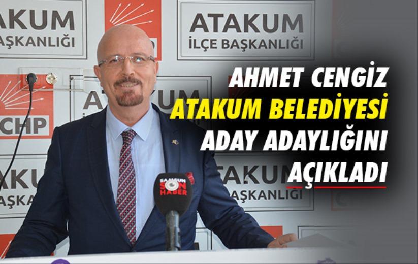 Ahmet Cengiz CHP'den Atakum Belediyesi için Aday Adaylığını açıkladı