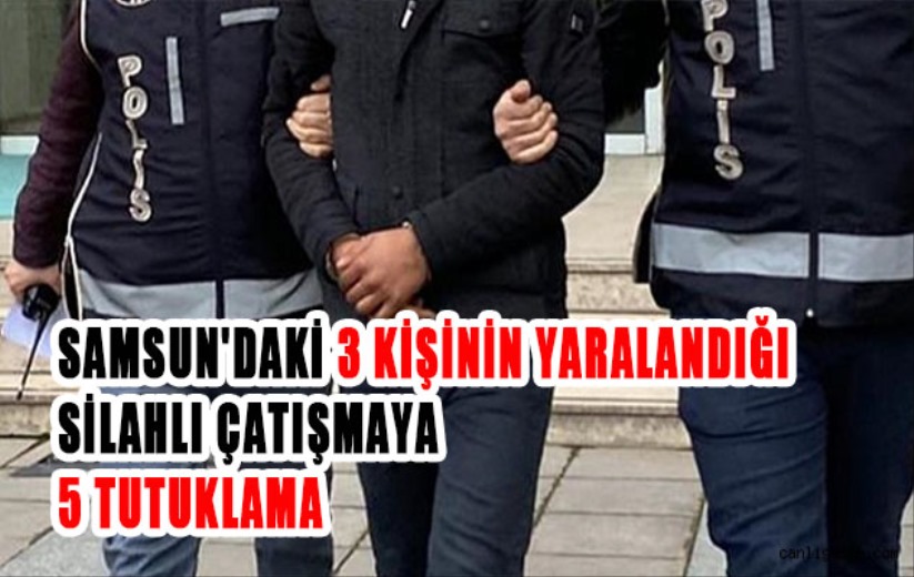 Samsun'daki 3 kişinin yaralandığı silahlı çatışmaya 5 tutuklama