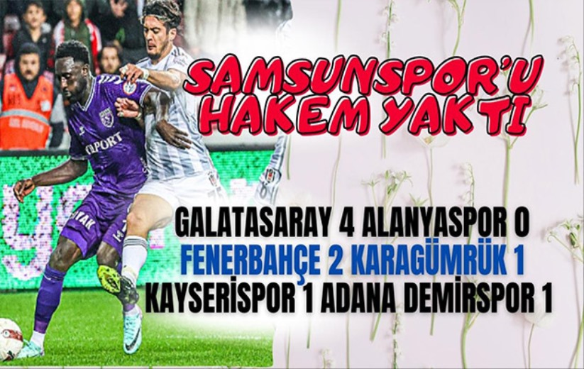 Samsunspor'u hakem yaktı