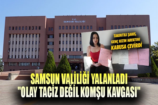 Samsun Valiliği yalanladı: 'Olay taciz değil komşu kavgası'