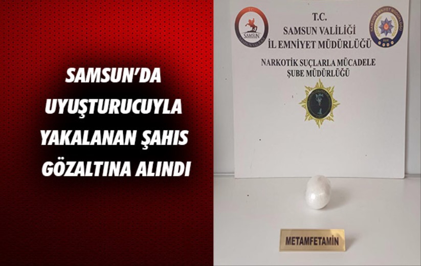 Samsun'da uyuşturucuyla yakalanan şahıs gözaltına alındı