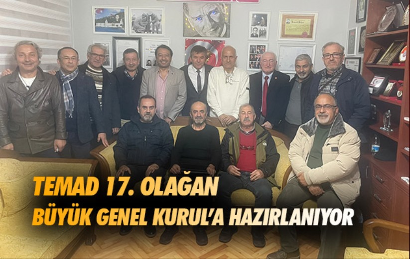 TEMAD 17. Olağan Büyük Genel Kurul'a hazırlanıyor