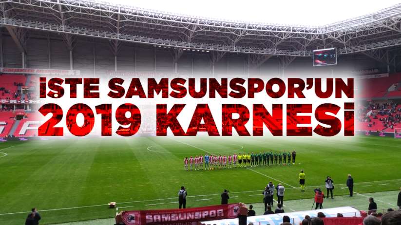 İşte Samsunspor'un 2019 Karnesi