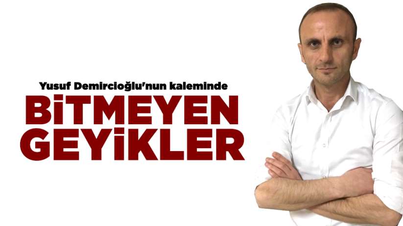 Yusuf Demircioğlu'nun kaleminden...BİTMEYEN GEYİKLER