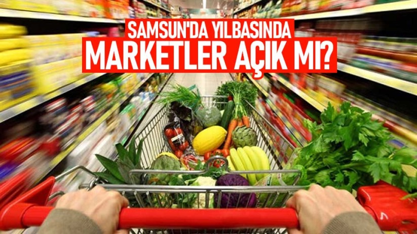 Samsun'da yılbaşında marketler açık mı?