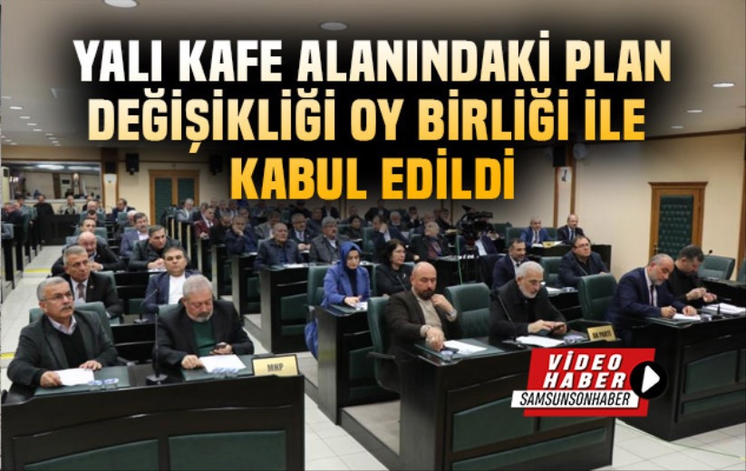Yalı Kafe alanındaki plan değişikliği oy birliği ile kabul edildi