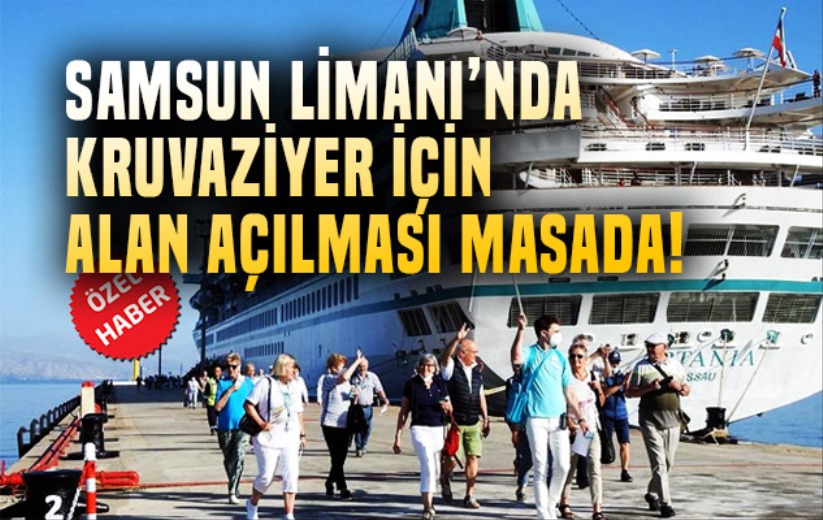 Samsun Limanı'nda Kruvaziyer için alan açılması konusu masada!