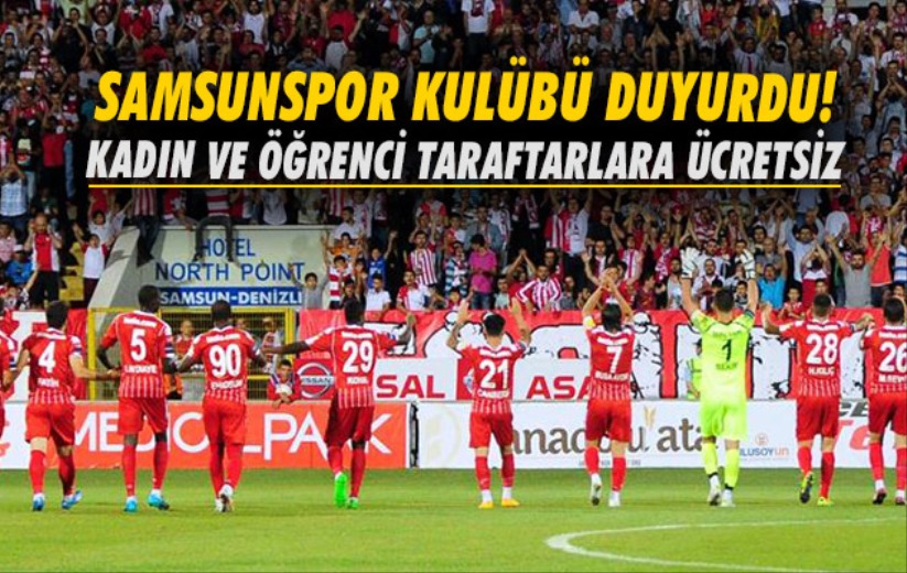 Samsunspor Kulübü duyurdu! Kadın ve öğrenci taraftarlara ücretsiz