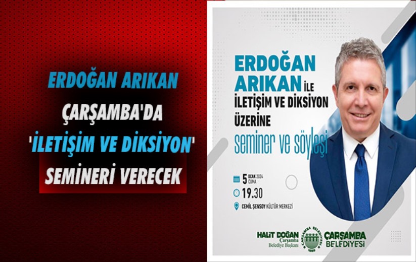 Erdoğan Arıkan Çarşamba'da 'İletişim ve Diksiyon' semineri verecek