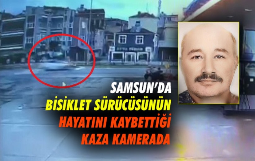 Samsun'da bisikletlinin öldüğü kaza kamerada