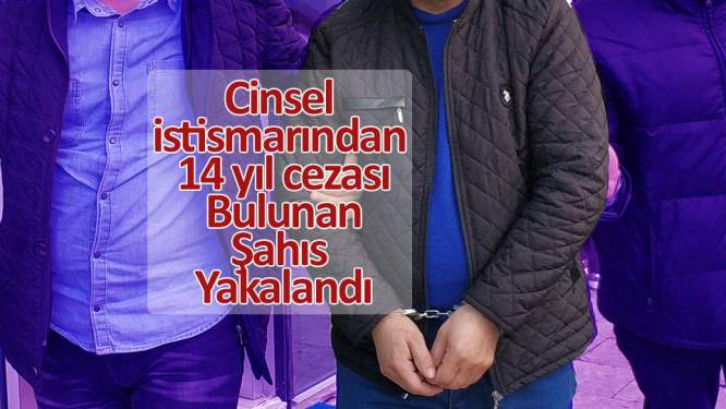 Çocuğun cinsel istismarından 14 yıl cezası bulunan şahıs yakalandı