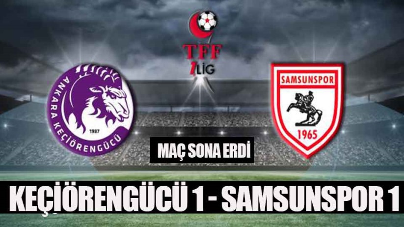Keçiörengücü 1 - Samsunspor 1 maç sona erdi