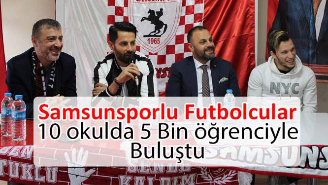 Samsunsporlu futbolcular, 10 okulda 5 bin öğrenciyle buluştu