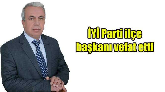  Samsun'da İYİ Parti ilçe başkanı vefat etti
