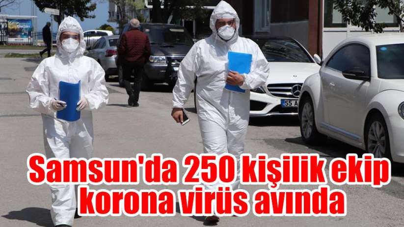 Samsun'da 250 kişilik filyasyon ekibi korona virüs avında