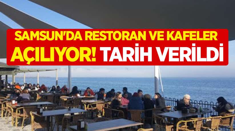 Samsun'da restoran ve kafeler açılıyor! Tarih verildi